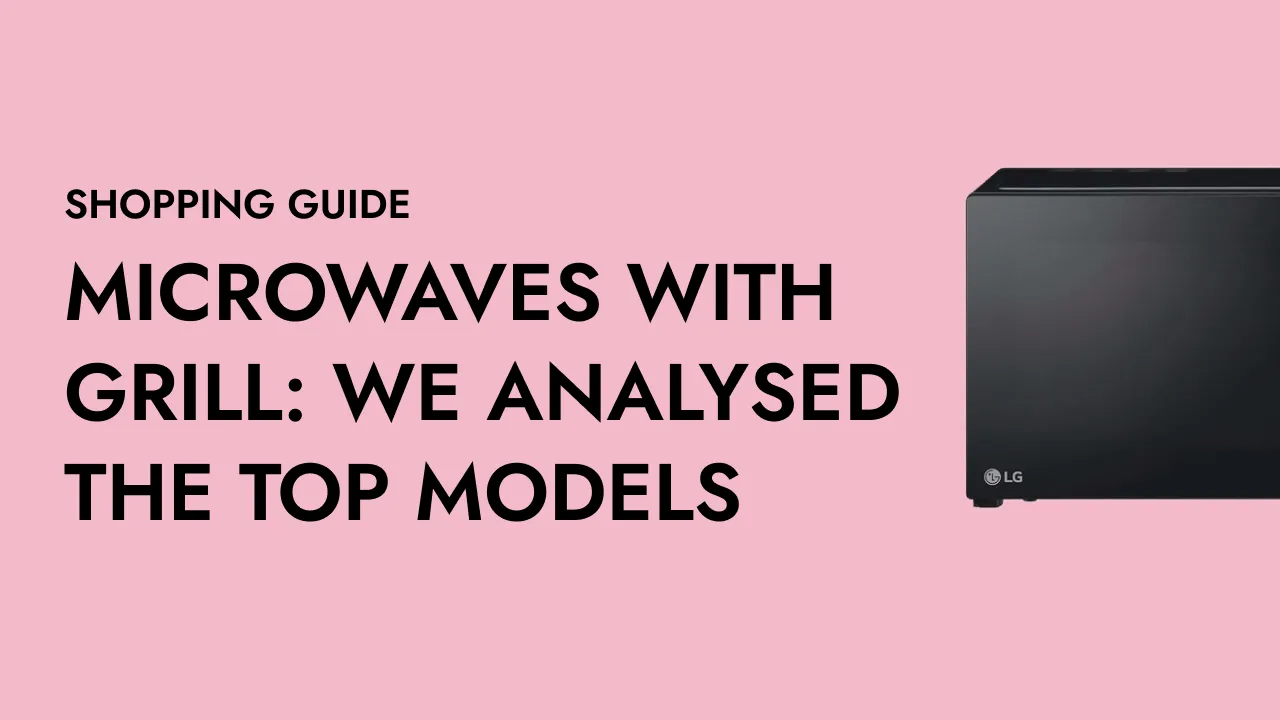 Microwaves with Grill: we analysed the TOP models on Amazon and this is the result