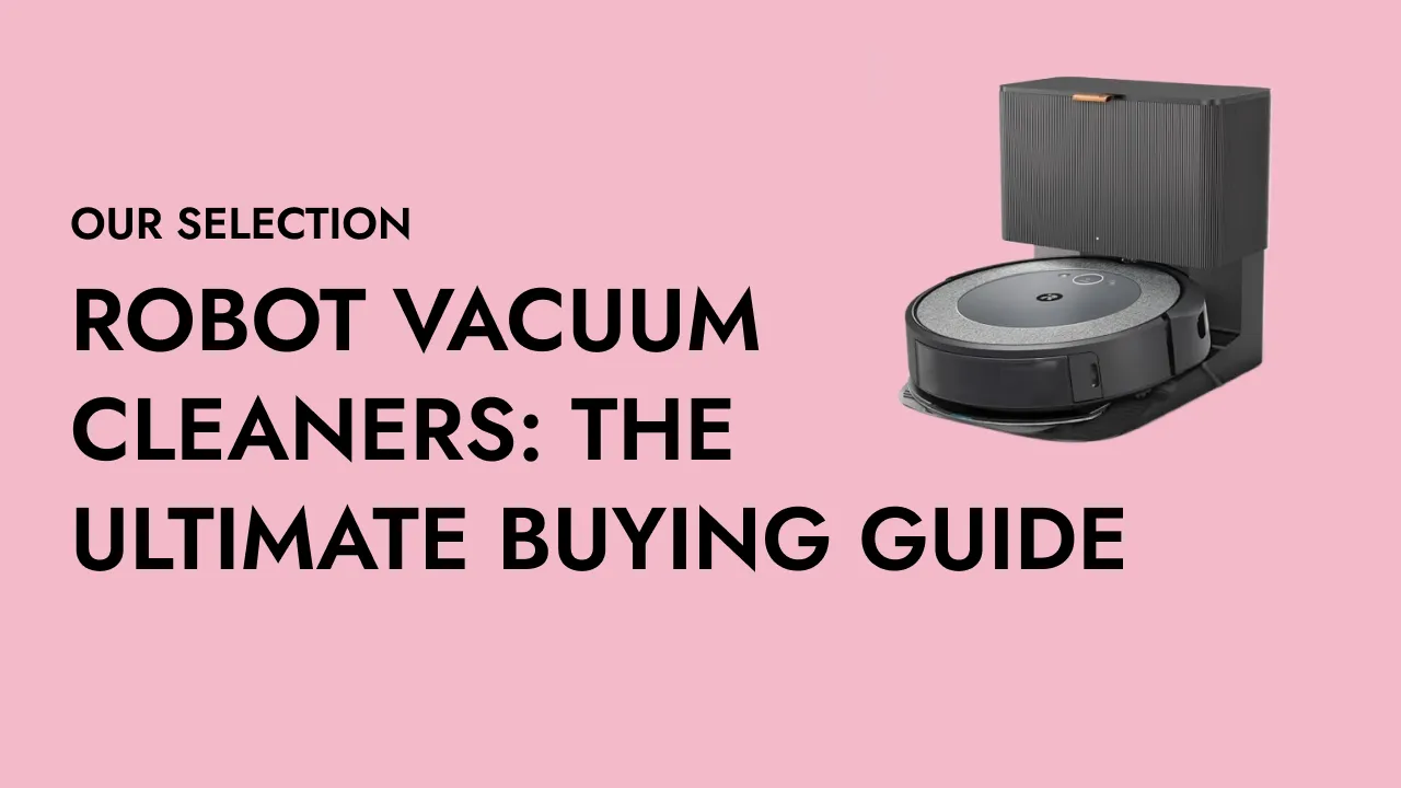 Robot Vacuum Cleaners: the ultimate buying guide for your home